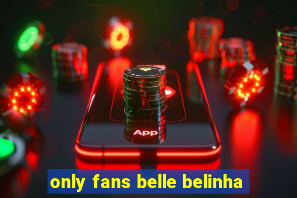 only fans belle belinha